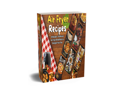 Air Fryer Recipes: 10 Irresistible 10-Minute Air Fryer Breakfasts for a Healthier